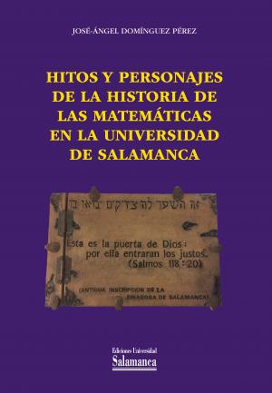 Imagen de portada del libro Hitos y personajes de la historia de las matemáticas en la Universidad de Salamanca