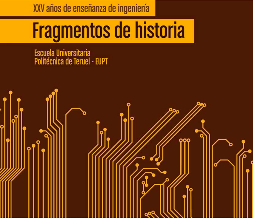 Imagen de portada del libro Fragmentos de historia : Escuela Universitaria Politécnica de Teruel : XXV años de enseñanza de ingeniería