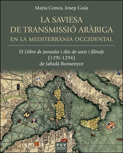 Imagen de portada del libro La saviesa de transmissió aràbiga en la mediterrània occidental. El Llibre de paraules i dits de savis i filòsofs (1291-1294) de Jafudà Bonsenyor