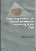 Imagen de portada del libro Juegos cooperativos con unidad transferible usando MATLAB: TUGlab