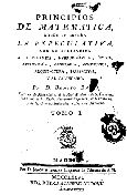 Imagen de portada del libro Principios de matemática  : donde se enseña la especulativa, con su aplicacion a la dinámica, hydrodinámica, óptica, astronomía, geografía, gnomónica, arquitectura, perspectiva, y al calendario  / por D. Benito Bails... ; tomo I