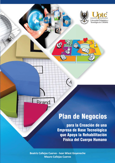 Imagen de portada del libro Plan de negocios para la creación de una empresa de base tecnológica que apoya la rehabilitación física del cuerpo humano