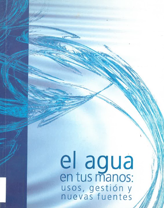 Imagen de portada del libro El agua en tus manos : usos, gestión y nuevas fuentes