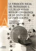Imagen de portada del libro La formación inicial del profesorado a la luz de los nuevos retos de convergencia de las políticas de la Unión Europea