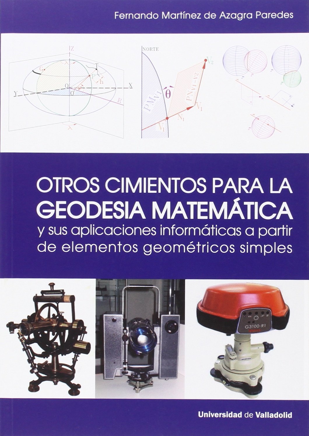Imagen de portada del libro Otros cimientos para la geodesia matemática y sus aplicaciones informáticas a partir de elementos geométricos simples